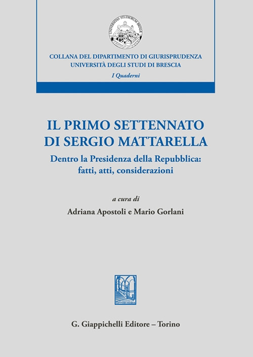 Il primo settennato di Sergio Mattarella. Dentro la Presidenza della Repubblica: fatti, atti, considerazioni