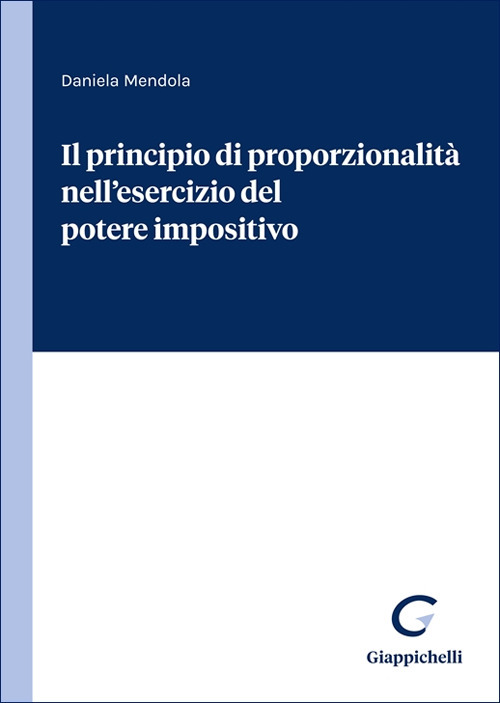 Il principio di proporzionalit&agrave; nell'esercizio del potere impositivo