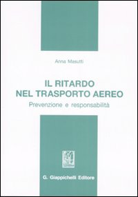 Il ritardo nel trasporto aereo. Prevenzione e responsabilit&agrave;