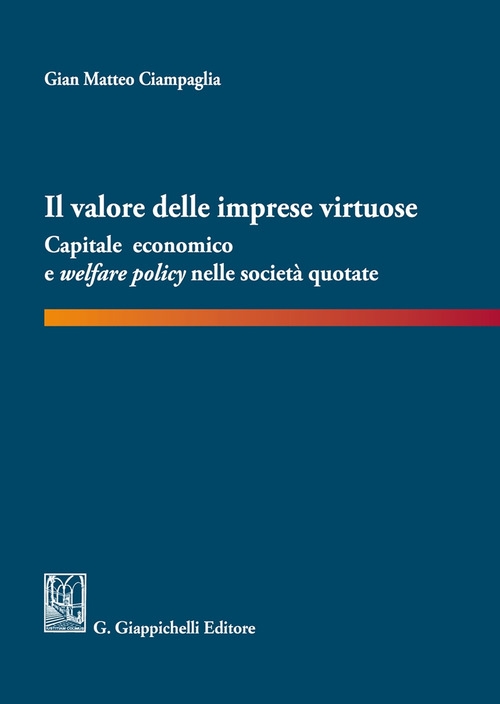 Il valore delle imprese virtuose. Capitale economico e welfare policy nelle societ&agrave; quotate