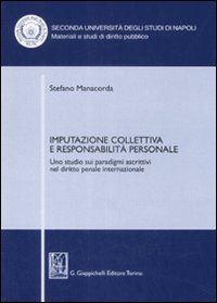 Imputazione collettiva e responsabilit&agrave; personale. Uno studio sui paradigmi ascrittivi nel diritto penale internazionale