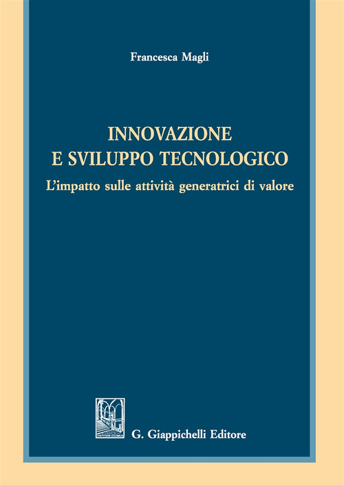 Innovazione e sviluppo tecnologico. L'impatto sulle attivit&agrave; generatrici di valore