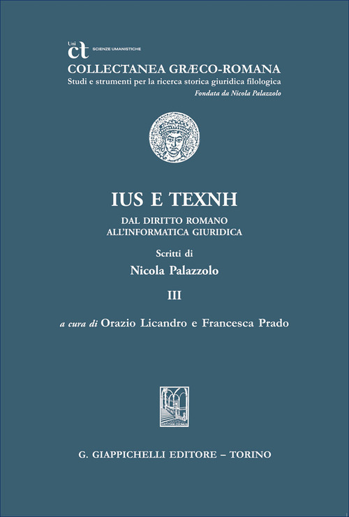 &laquo;Ius&raquo; e &laquo;texnh&raquo;. Dal diritto romano all'informatica giuridica. Scritti di Nicola Palazzolo