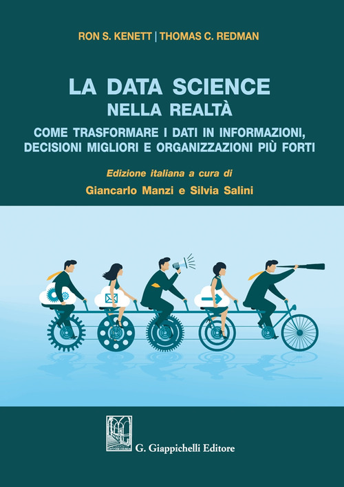 La data science nella realt&agrave;. Come trasformare i dati in informazioni, decisioni migliori e organizzazioni pi&ugrave; forti
