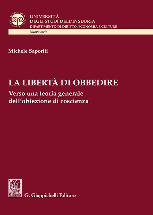 La libert&agrave; di obbedire. Verso una teoria generale dell'obiezione di coscienza