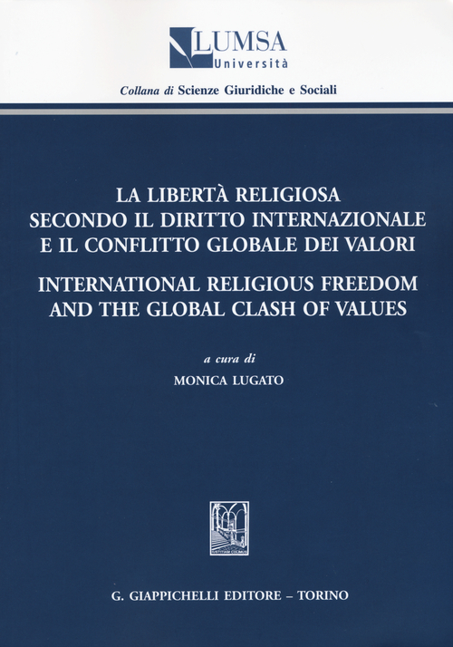 La libert&agrave; religiosa secondo il diritto internazionale e il conflitto globale dei valori-International religious freedom and the global clash of values