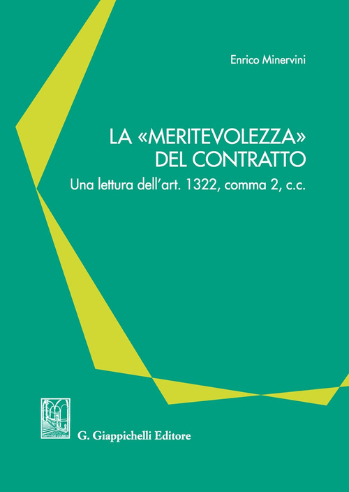 La &laquo;meritevolezza&raquo; del contratto. Una lettura dell'art. 1322, comma 2, c.c.