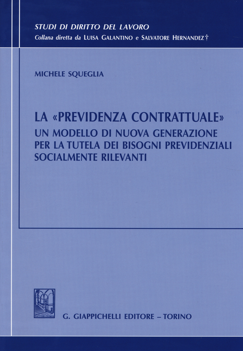 La «previdenza contrattuale». Un modello di nuova generazione per la tutela dei bisogni previdenziali socialmente rilevanti