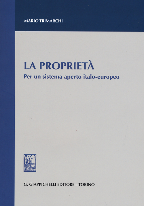 La propriet&agrave;. Per un sistema aperto italo-europeo