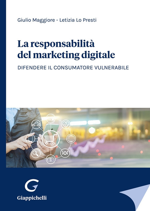 La responsabilit&agrave; del marketing digitale. Difendere il consumatore vulnerabile