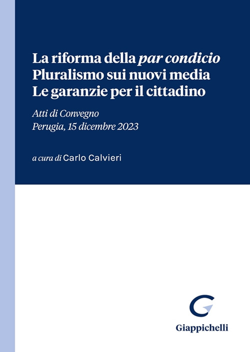 La riforma della &laquo;par condicio&raquo;. Pluralismo sui nuovi media. Le garanzie per il cittadino. Atti di Convegno (Perugia, 15 dicembre 2023)