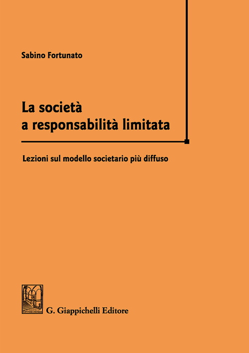 La società a responsabilità limitata. Lezioni sul modello societario più diffuso