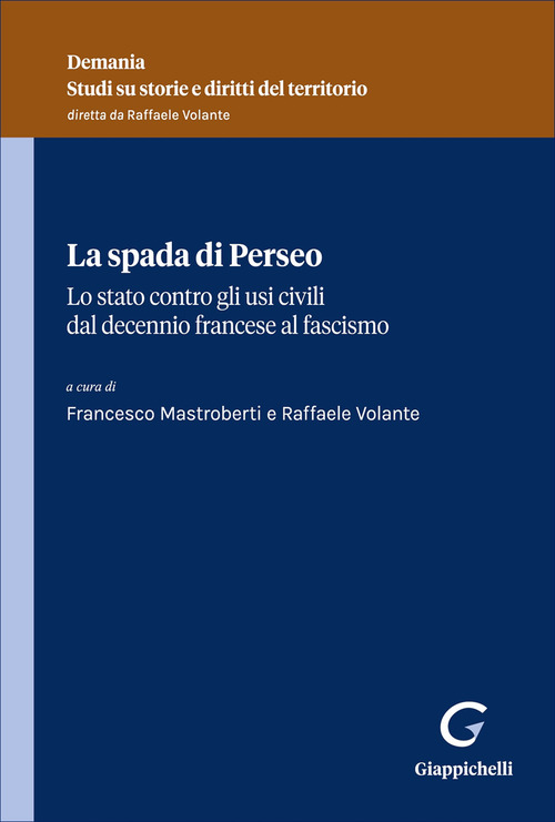 La spada di Perseo. Lo Stato contro gli usi civici dal Decennio francese al Fascismo