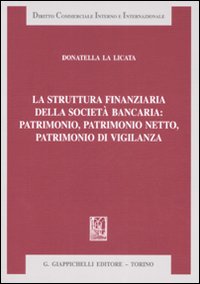 La struttura finanziaria della societ&agrave; bancaria: patrimonio, patrimonio netto, patrimonio di vigilanza