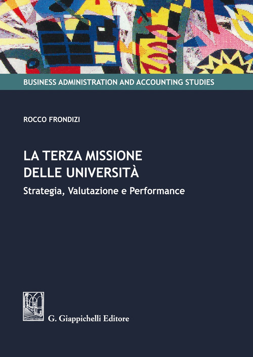 La terza missione delle Universit&agrave;. Strategia, valutazione e performance
