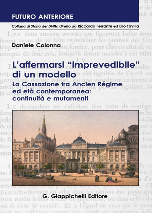 L'affermarsi &laquo;imprevedibile&raquo; di un modello. La Cassazione tra Ancien R&eacute;gime ed et&agrave; contemporanea: continuit&agrave; e mutamenti