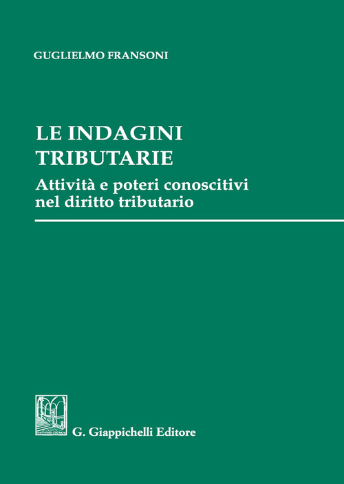 Le indagini tributarie. Attività e poteri conoscitivi nel diritto tributario
