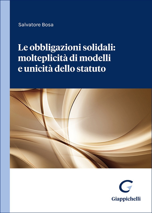 Le obbligazioni solidali: molteplicit&agrave; di modelli e unicit&agrave; dello statuto