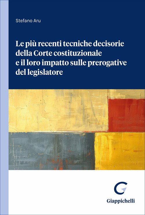 Le pi&ugrave; recenti tecniche decisorie della Corte costituzionale e il loro impatto sulle prerogative del legislatore