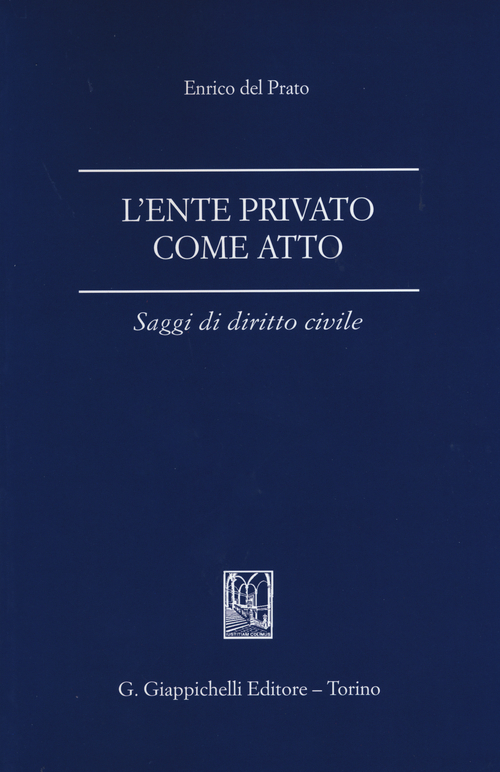 L'ente privato come atto. Saggi di diritto civile