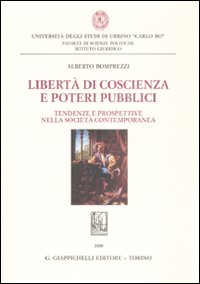 Libert&agrave; di coscienza e poteri pubblici. Tendenze e prospettive nella societ&agrave; contemporanea