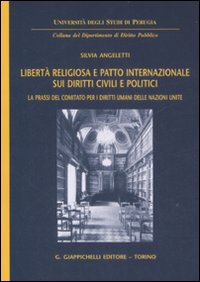 Libert&agrave; religiosa e patto internazionale sui diritti civili e politici. La prassi del comitato per i diritti umani delle Nazioni Unite