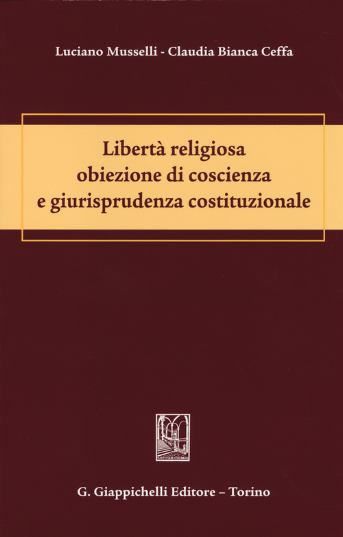 Libert&agrave; religiosa obiezione di coscienza e giurisprudenza costituzionale