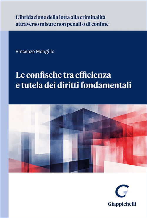 L'ibridazione della lotta alla criminalit&agrave; attraverso misure non penali o di confine. Le confische tra efficienza e tutela dei diritti fondamentali