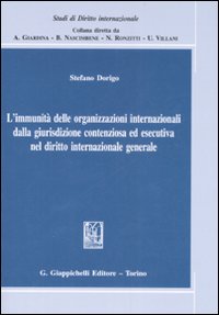 L'immunit&agrave; delle organizzazioni internazionali dalla giurisdizione contenziosa ed esecutiva nel diritto internazionale generale