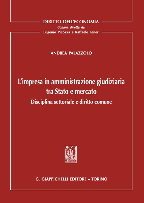 L'impresa in amministrazione giudiziaria tra Stato e mercato. Disciplina settoriale e diritto comune