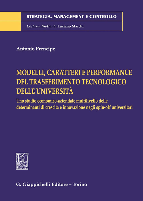 Modelli, caratteri e performance del trasferimento tecnologico delle universit&agrave;. Uno studio economico-aziendale multilivello delle determinanti di crescita e innovazione negli spin-off universitari