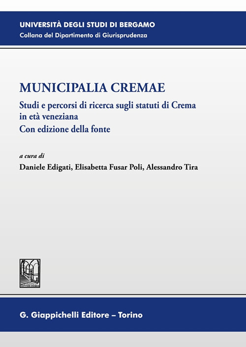 Municipalia Cremae. Studi e percorsi di ricerca sugli statuti di Crema in età veneziana. Con edizione della fonte