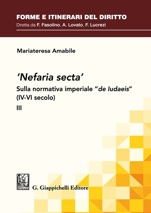 &laquo;Nefaria secta&raquo;. Sulla normativa imperiale &laquo;de Iudaeis&raquo; (IV-VI secolo)