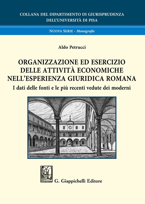 Organizzazione ed esercizio delle attivit&agrave; economiche nell'esperienza giuridica romana. I dati delle fonti e le pi&ugrave; recenti vedute dei moderni