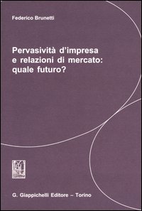 Pervasivit&agrave; d'impresa e relazioni di mercato: quale futuro?