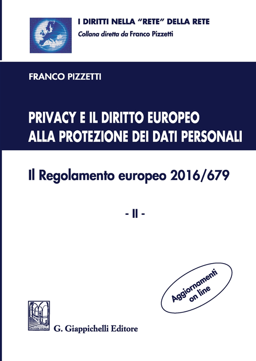 Privacy e il diritto europeo alla protezione dei dati personali. Il Regolamento europeo 2016/679