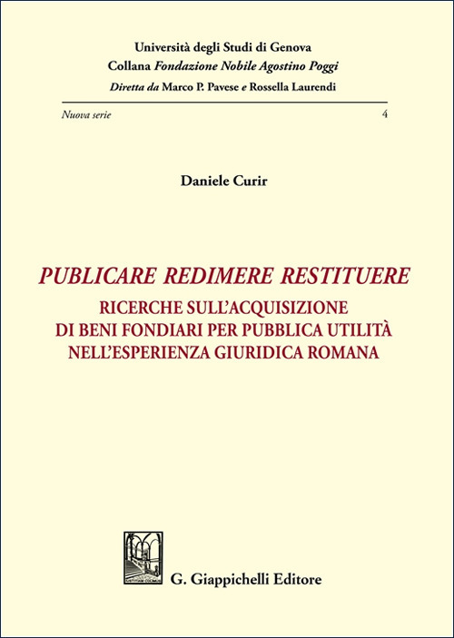 &laquo;Publicare, redimere, restituere&raquo;. Ricerche sull'acquisizione di beni fondiari per pubblica utilit&agrave; nell'esperienza giuridica romana