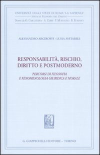 Responsabilità, rischio, diritto e postmoderno. Percorsi di filosofia fenomenologica, giuridica e morale