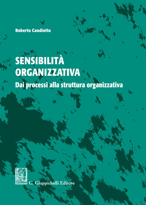 Sensibilit&agrave; organizzativa. Dai processi alla struttura organizzativa