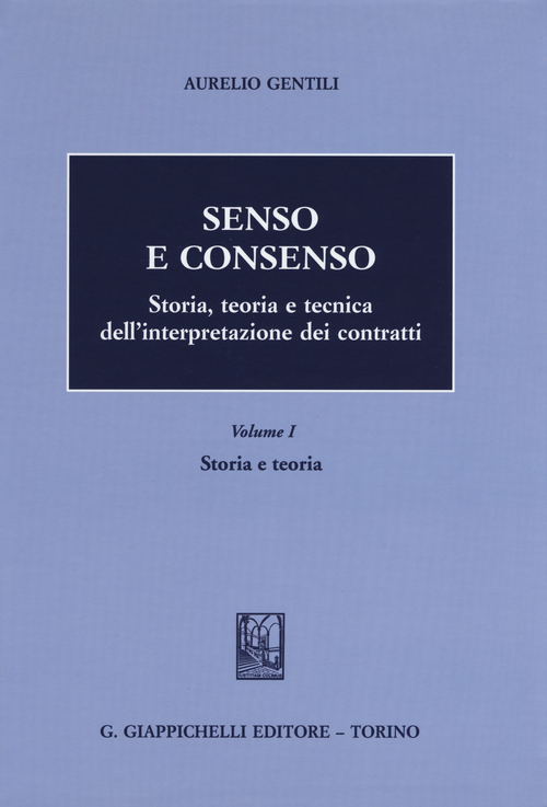 Senso e consenso. Storia, teoria e tecnica dell'interpretazione dei contratti