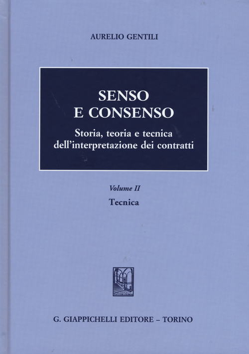 Senso e consenso. Storia, teoria e tecnica dell'interpretazione dei contratti