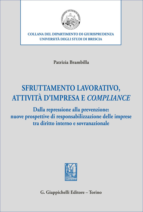 Sfruttamento lavorativo, attivit&agrave; d'impresa e compliance. Dalla repressione alla prevenzione: nuove prospettive di responsabilizzazione delle imprese tra diritto interno e sovranazionale