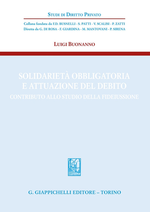 Solidariet&agrave; obbligatoria e attuazione del debito. Contributo allo studio della fideiussione