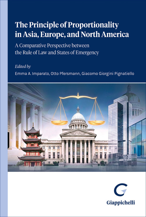 The principle of proportionality in Asia, Europe, and North America. A comparative perspective between the rule of law and states of emergency