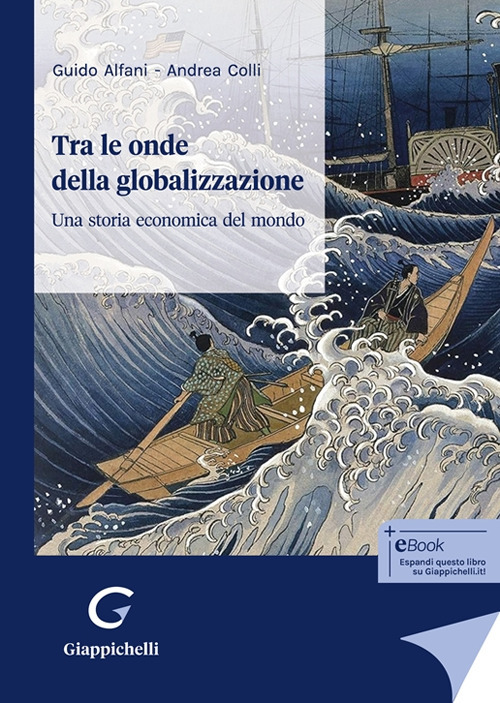 Tra le onde della globalizzazione. Una storia economica del mondo