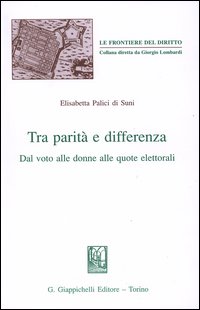 Tra parit&agrave; e differenza. Dal voto alle donne alle quote elettorali