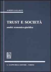 Trust e societ&agrave;. Analisi economico-giuridica