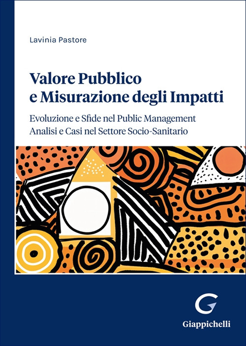 Valore pubblico e misurazione degli impatti: evoluzione e sfide nel public management. Analisi e casi nel settore socio-sanitario