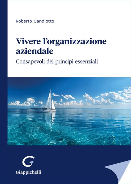 Vivere l'organizzazione aziendale. Consapevoli dei principi essenziali