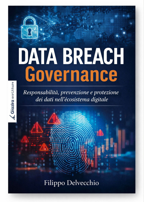 Data Breach Governance. Responsabilit&agrave;, prevenzione e protezione dei dati nell'ecosistema digitale